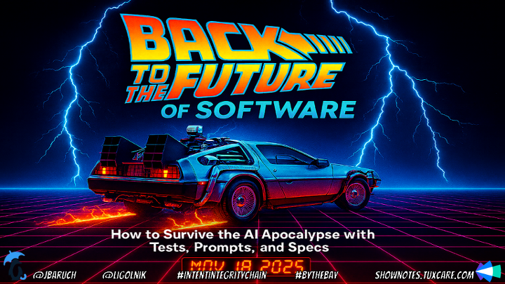 Back To The Future of Software: How to Survive The AI Apocalypse with Tests, Prompts and Specs at AI By The Bay 2025