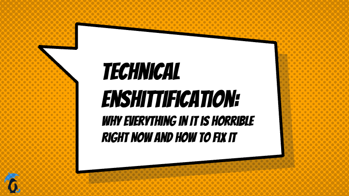 Technical Enshittification: Why Everything in IT is Horrible Right Now and How to Fix It at J-Fall 2025